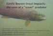 Exotic brown trout impacts : the case of a novel predator Gary P. Thiede, Utah State University Phaedra Budy, US Geological Survey, Utah Cooperative Fish