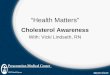 Health Matters Cholesterol Awareness With: Vicki Lindseth, RN