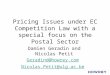 Pricing Issues under EC Competition Law with a special focus on the Postal Sector Damien Geradin and Nicolas Petit Geradind@howrey.com Nicolas.Petit@ulg.ac.be