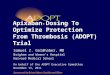 Apixaban Dosing To Optimize Protection From Thrombosis (ADOPT) Trial Sponsored by Bristol-Myers Squibb and Pfizer Samuel Z. Goldhaber, MD Brigham and Womens