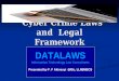 Cyber Crime Laws and Legal Framework Cyber Crime Laws and Legal Framework DATALAWS Information Technology Law Consultants Presented by F. F Akinsuyi (MSc,
