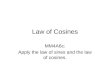 Law of Cosines MM4A6c: Apply the law of sines and the law of cosines