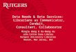 Data Needs & Data Services: Librarians as Communicator, Conduit, Consultant, Collaborator Minglu Wang & Ka-Neng Au John Cotton Dana Library Rutgers University