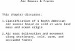 Air Masses & Fronts This chapter discusses: 1.Classification of 4 North American air masses based on cold or warm land mass and ocean origin 2.Air mass