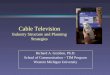 Cable Television Industry Structure and Planning Strategies Richard A. Gershon, Ph.D. School of Communication – TIM Program Western Michigan University