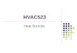 HVAC523 Heat Sources. Classification of Hydronic heat sources Conventional gas and oil fired boilers Condensing gas fired boilers Electric resistance
