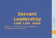 Servant Leadership Lead Like Jesus Office of Formation & Discipleship Archdiocese of Atlanta Office of Formation & Discipleship Archdiocese of Atlanta