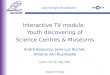 1 Interactive TV module: Youth discovering of Science Centres & Museums André Bossuroy, Jean-Luc Rochet, Antoine van Ruymbeke Lisbon, the 31 st May 2007
