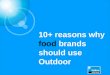 10+ reasons why food brands should use Outdoor. Outdoor is an acknowledged broadcast medium 97% of UK adults have seen outdoor advertising in the past