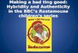 Making a bad ting good: Hybridity and Authenticity in the BBCs Rastamouse childrens series