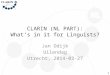 CLARIN (NL PART): Whats in it for Linguists? Jan Odijk Uilendag Utrecht, 2014-03-27 1