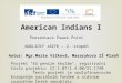 American Indians I Prezentace Power Point ANGLICKÝ JAZYK – 2. stupeň Autor: Mgr.Marie Vlčková, Masarykova ZŠ Plzeň Projekt "EU peníze školám", registrační