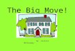 The Big Move! By: Jessica McCluskey. The Big Move by: Jessica McCluskey