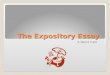 The Expository Essay A World Caf©. Expository Reminders Questions: How can an expository text be organized? What makes an expository text engaging? If