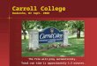 Carroll College Waukesha, WI Sept. 2008 The file will play automatically. Total run time is approximately 1.5 minutes
