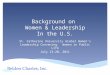 Background on Women & Leadership In the U.S. St. Catherine University Global Womens Leadership Convening: Women in Public Life July 13-20, 2011