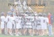 Players Handbook 1.Code of Conduct 2.Players Sportsmanship 3.Offense 4.Defense 5.Rides 6.Clears