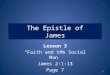 The Epistle of James Lesson 3 Faith and the Social Man James 2:1-13 Page 7 1
