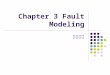 Chapter 3 Fault Modeling. 2 Outlines Introduction Fault Models Properties of Stuck-at Faults Stuck-at Fault Collapsing