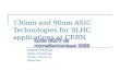 130nm and 90nm ASIC Technologies for SLHC applications at CERN Kostas Kloukinas CERN, PH-ESE dept. CH1211, Geneve 23 Switzerland Ecole IN2P3 de microélectronique