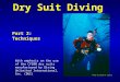 Dry Suit Diving Part 2: Techniques With emphasis on the use of the CF200 dry suits manufactured by Diving Unlimited International, Inc. (DUI) Photo by