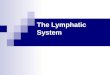 The Lymphatic System. Lymphatic System: Overview Consists of two semi-independent parts: A network of lymphatic vessels Lymphoid tissues and organs scattered