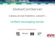 GlobalComServer A MODULAR AND POWERFUL CONCEPT …  Unified messaging server