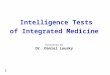 Intelligence Tests of Integrated Medicine Presented By Dr. Daniel Lousky 1