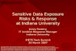Sensitive Data Exposure Risks & Response at Indiana University Jonny Sweeny IT Incident Response Manager Indiana University IHETS Tech Summit 30 March