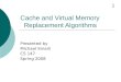 Cache and Virtual Memory Replacement Algorithms Presented by Michael Smaili CS 147 Spring 2008 1