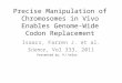 Precise Manipulation of Chromosomes in Vivo Enables Genome-Wide Codon Replacement Isaacs, Farren J. et al. Science, Vol 333, 2011 Presented by: PJ Velez