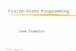 600.465 - Intro to NLP - J. Eisner1 Finite-State Programming Some Examples