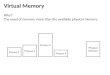 Virtual Memory Why? The need of memory more than the available physical memory. Process 1 Process 3 Process 4 Process 2 Physical Memory