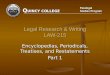 Q UINCY COLLEGE Paralegal Studies Program Paralegal Studies Program Legal Research & Writing LAW-215 Encyclopedias, Periodicals, Treatises, and Restatements