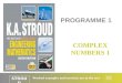STROUD Worked examples and exercises are in the text PROGRAMME 1 COMPLEX NUMBERS 1