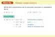 Warm-Up Multiply complex numbers Write the expression as a complex number in standard form. 1. 4i(–6 + i)2. (9 – 2i)(–4 + 7i) SOLUTION 1. 4i(–6 + i) =
