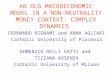 AN OLG MACROECONOMIC MODEL IN A NON-NEUTRALITY MONEY CONTEXT: COMPLEX DYNAMICS FERNANDO BIGNAMI and ANNA AGLIARI Catholic University of Piacenza DOMENICO