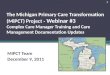 The Michigan Primary Care Transformation (MiPCT) Project - Webinar #3 Complex Care Manager Training and Care Management Documentation Updates MiPCT Team