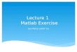 Lecture 1 Matlab Exercise Lee-Kang Lester Liu. Problem M2.1 M2.1 : write a Matlab Program to generate the conjugate-symmetric and conjugate- anti-symmetric