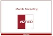 Vizred.com Mobile Marketing. vizred.com What is Mobile Marketing? Personal engagement with consumers on their mobile device What type of customer reacts