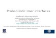 Probabilistic User interfaces Roderick Murray-Smith Department of Computing Science, University of Glasgow & Hamilton Institute, NUI Maynooth rod@dcs.gla.ac.uk