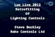 1 Lux Live 2013 Retrofitting Of Lighting Controls Steve Buckley Rako Controls Ltd
