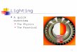 1 Lighting A quick overview The Physics The Practical
