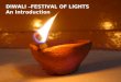 DIWALI –FESTIVAL OF LIGHTS An Introduction. Before Diwali we send cards to our friends and family