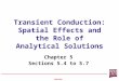 Transient Conduction: Spatial Effects and the Role of Analytical Solutions Chapter 5 Sections 5.4 to 5.7 Lecture 10