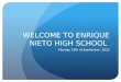 WELCOME TO ENRIQUE NIETO HIGH SCHOOL Monday 16th of September, 2013