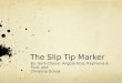 The Slip Tip Marker By: Sara Clouse, Angela Arce, Raymond A. Ford, and Christina Ochoa
