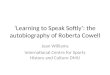 Learning to Speak Softly: the autobiography of Roberta Cowell Jean Williams International Centre for Sports History and Culture DMU