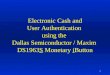 1 Electronic Cash and User Authentication using the Dallas Semiconductor / Maxim DS1963S Monetary iButton