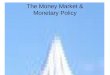 The Money Market & Monetary Policy. Demand for Money Transactions demand for money to pay for current transactions. Related mostly to the level of income